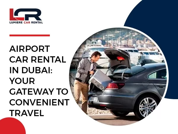 Lumiere Airport Car Rental in Dubai
