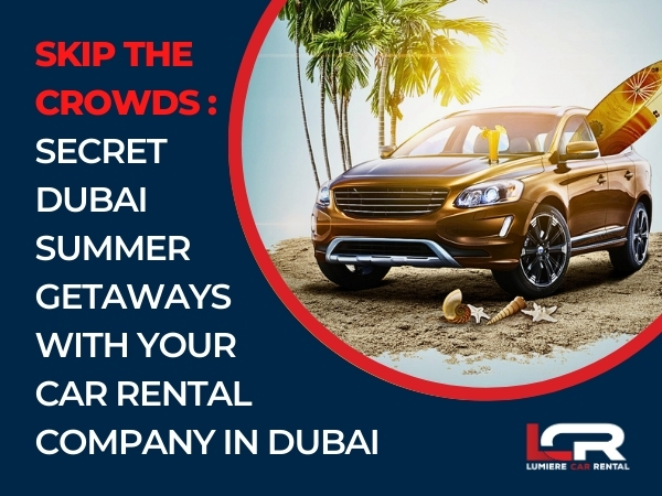 Summer Getaways with Car Rental Company in Dubai